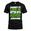 ACEVEDO HP68-K4-189 – Personalized Funny Quote Apparel “Admit It, Life Is Better With NAME Around”