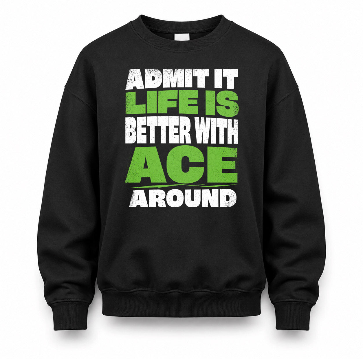 ACE HP68-K4-189 – Personalized Funny Quote Apparel “Admit It, Life Is Better With NAME Around”