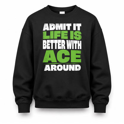 ACE HP68-K4-189 – Personalized Funny Quote Apparel “Admit It, Life Is Better With NAME Around”