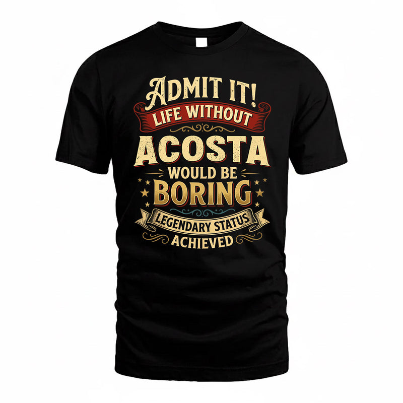 ACOSTA TP65-K5-268–Personalized Funny Quote Apparel “Life Without NAME Would Be Boring”