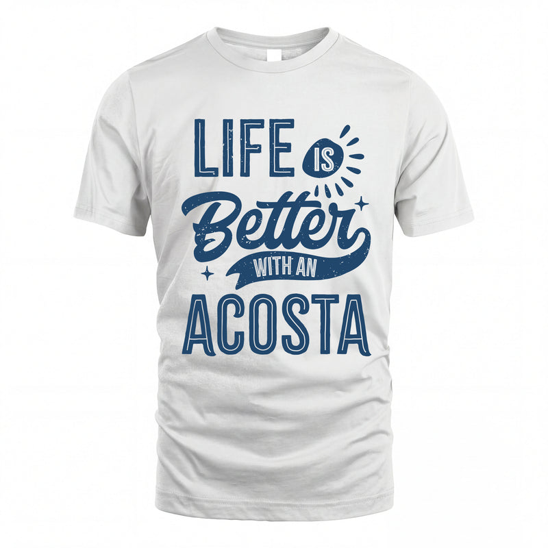 ACOSTA HH88-K2–Personalized Name Quote T-Shirt Life Is Better With Unisex Gift