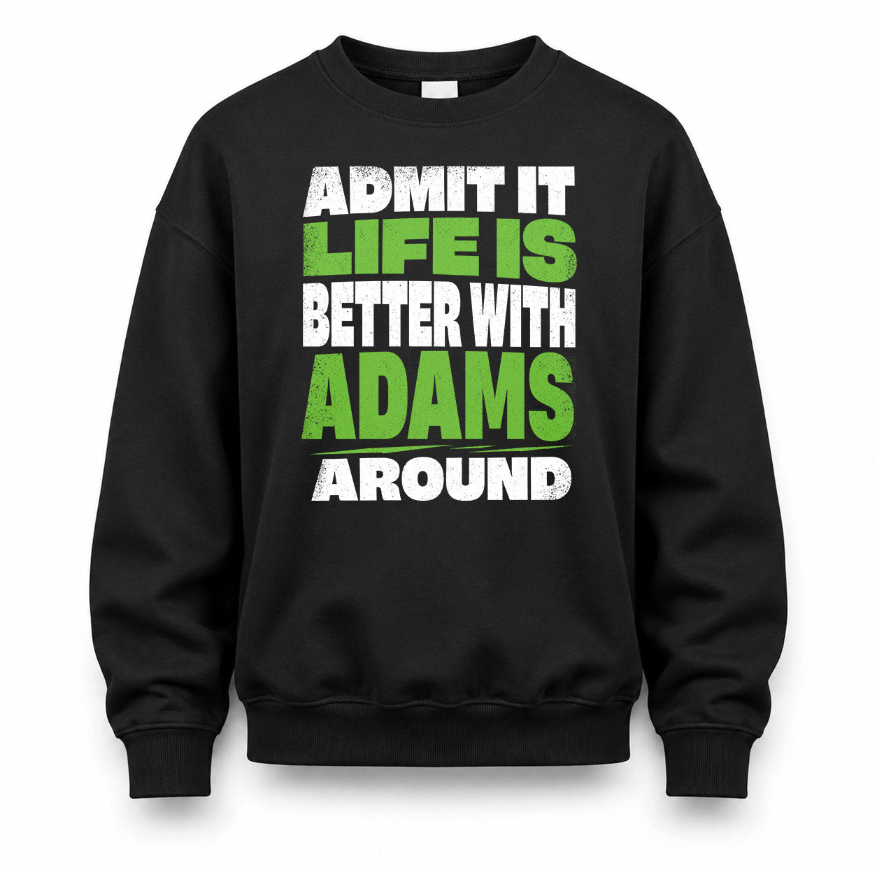 ADAMS HP68-K4-189 – Personalized Funny Quote Apparel “Admit It, Life Is Better With NAME Around”