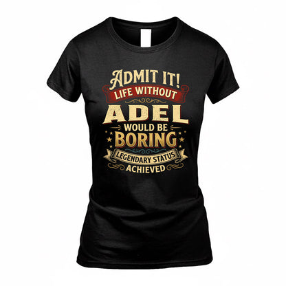 ADEL TP65-K5-268–Personalized Funny Quote Apparel “Life Without NAME Would Be Boring”