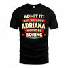 ADRIANA  PH88-K2-106–Personalized Funny Quote Apparel “Life Without NAME Would Be Boring”
