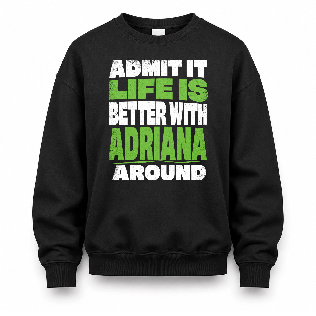 ADRIANA HP68-K4-189 – Personalized Funny Quote Apparel “Admit It, Life Is Better With NAME Around”