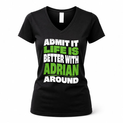 ADRIAN HP99-K4-189 – Personalized Funny Quote Apparel “Admit It, Life Is Better With NAME Around”