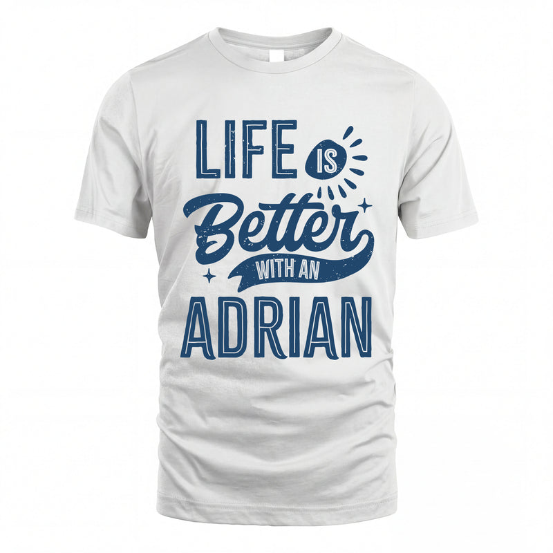 ADRIAN HH88-K2–Personalized Name Quote T-Shirt Life Is Better With Unisex Gift