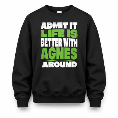 AGNES HP68-K4-189 – Personalized Funny Quote Apparel “Admit It, Life Is Better With NAME Around”