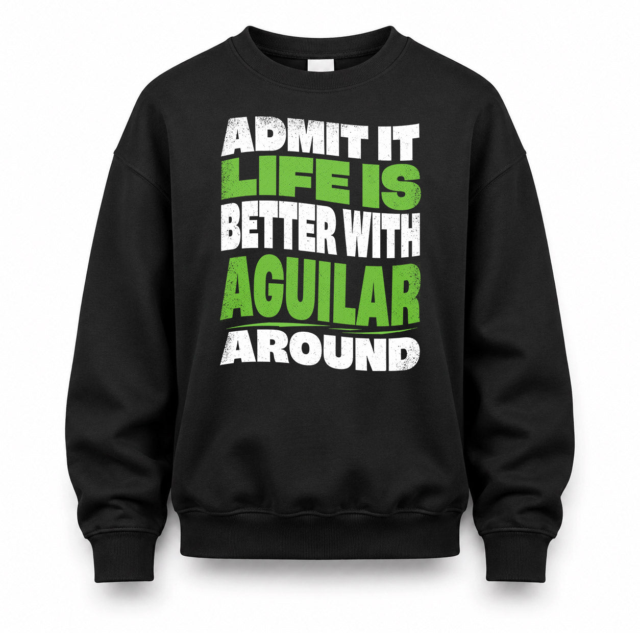 AGUILAR HP99-K4-189 – Personalized Funny Quote Apparel “Admit It, Life Is Better With NAME Around”