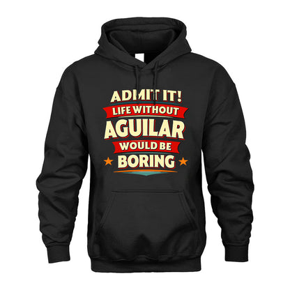 AGUILAR PH88-K2-106–Personalized Funny Quote Apparel “Life Without NAME Would Be Boring”