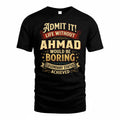 AHMAD TP65-K5-268–Personalized Funny Quote Apparel “Life Without NAME Would Be Boring”