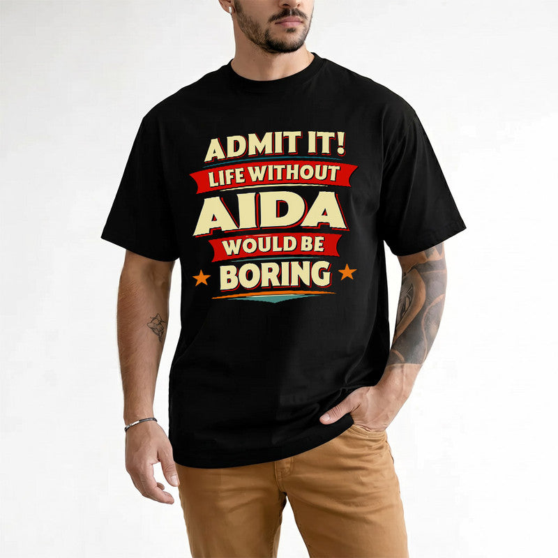 AIDA  PH88-K2-106–Personalized Funny Quote Apparel “Life Without NAME Would Be Boring”