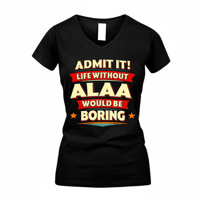 ALAA  PH88-K2-106–Personalized Funny Quote Apparel “Life Without NAME Would Be Boring”