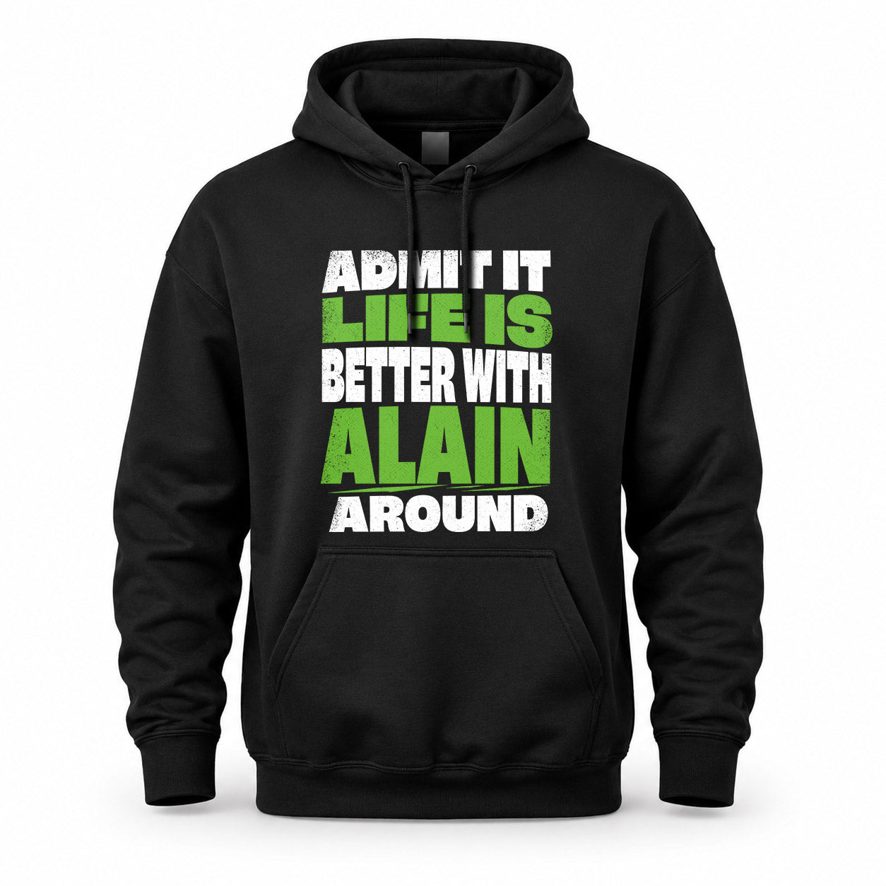 ALAIN HP68-K4-189 – Personalized Funny Quote Apparel “Admit It, Life Is Better With NAME Around”