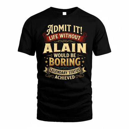 ALAIN TP65-K5-268–Personalized Funny Quote Apparel “Life Without NAME Would Be Boring”
