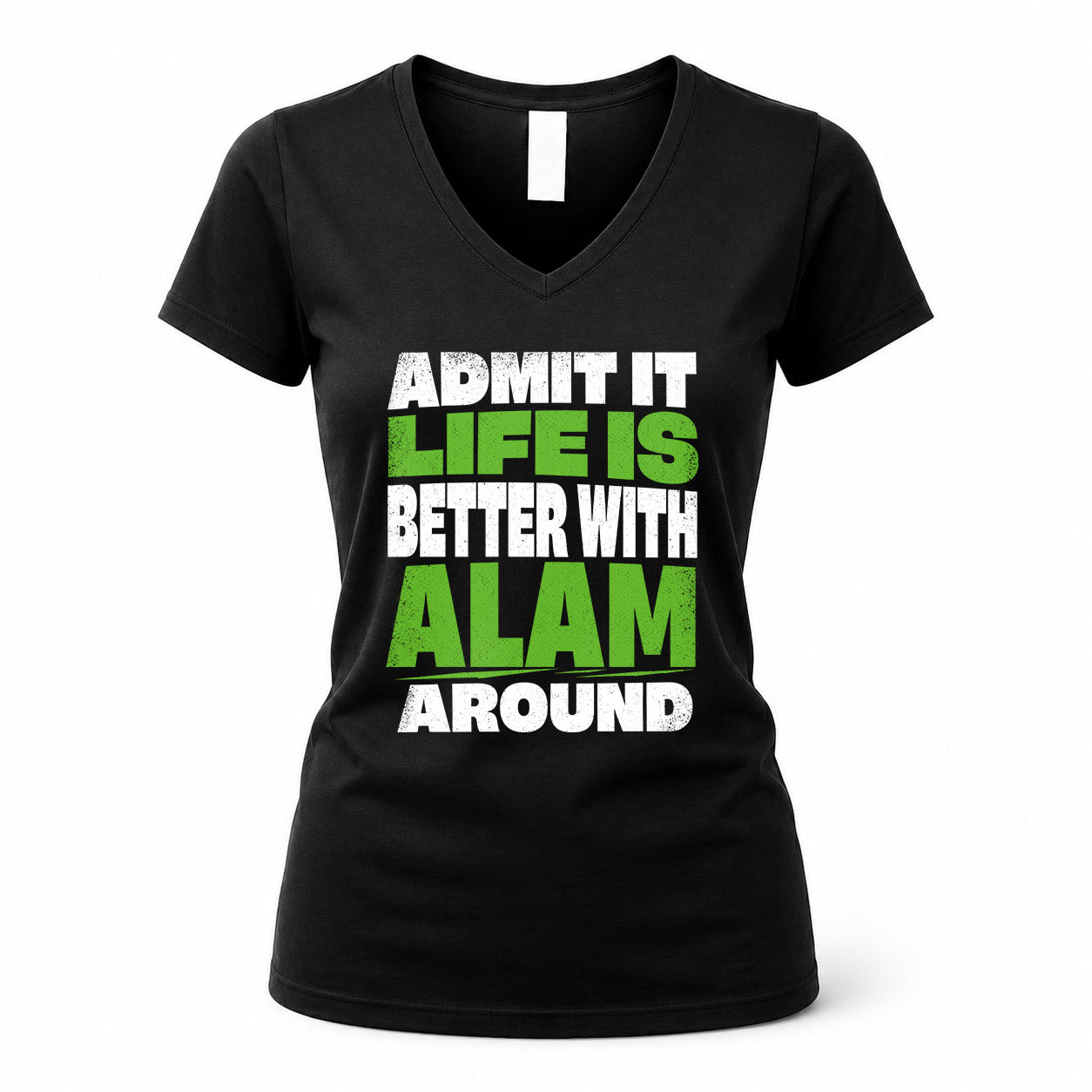 ALAM HP68-K4-189 – Personalized Funny Quote Apparel “Admit It, Life Is Better With NAME Around”