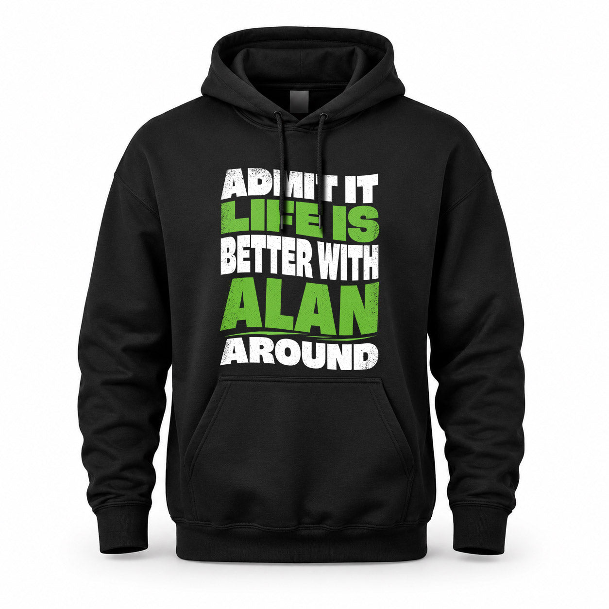 ALAN HP99-K4-189 – Personalized Funny Quote Apparel “Admit It, Life Is Better With NAME Around”