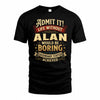 ALAN TP65-K5-268–Personalized Funny Quote Apparel “Life Without NAME Would Be Boring”
