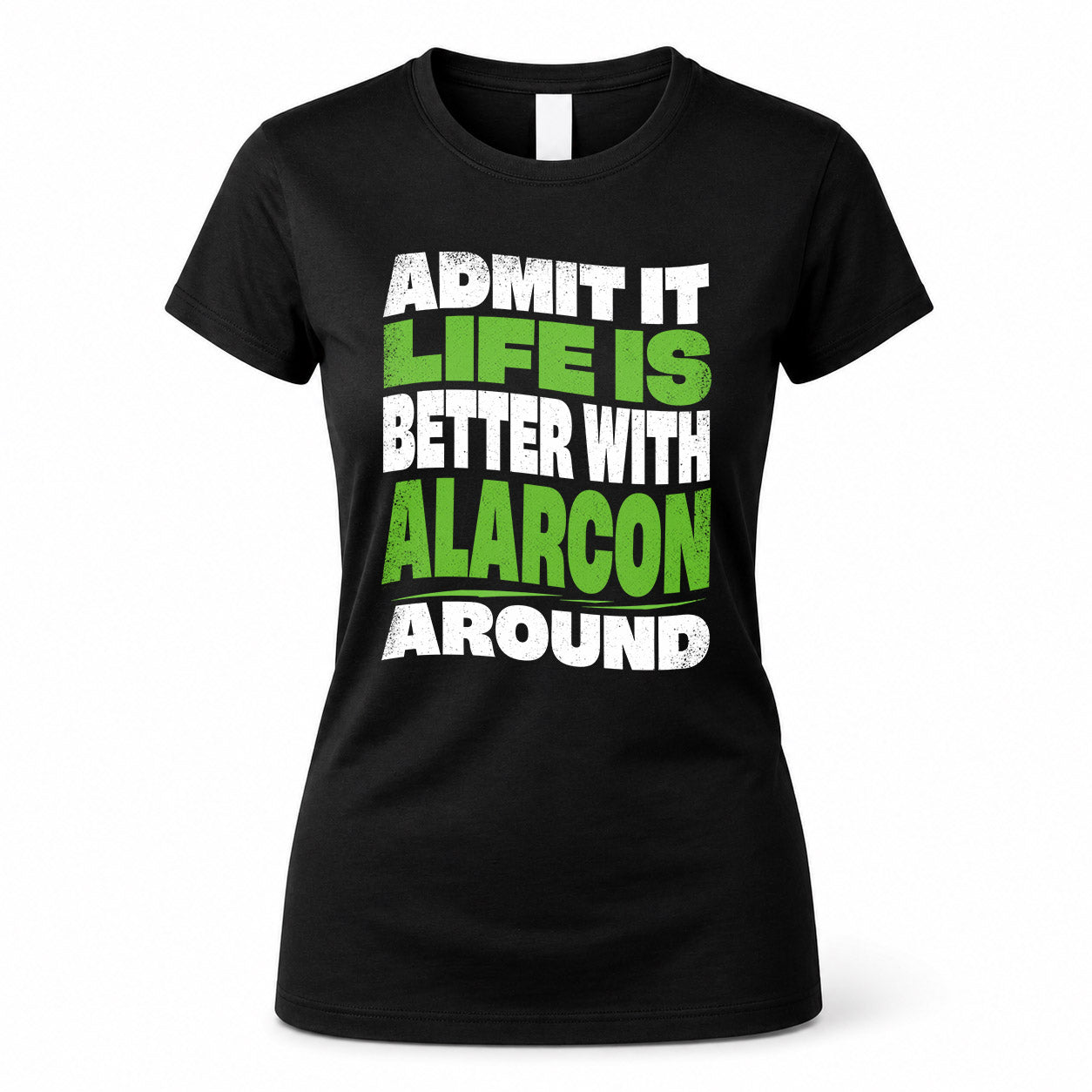 ALARCON HP99-K4-189 – Personalized Funny Quote Apparel “Admit It, Life Is Better With NAME Around”