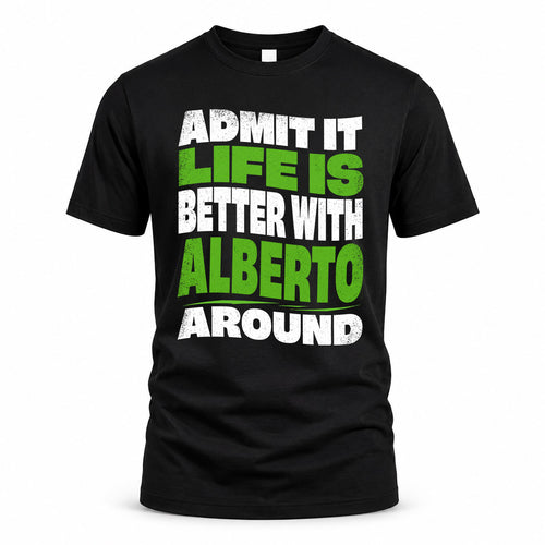 ALBERTO HP99-K4-189 – Personalized Funny Quote Apparel “Admit It, Life Is Better With NAME Around”
