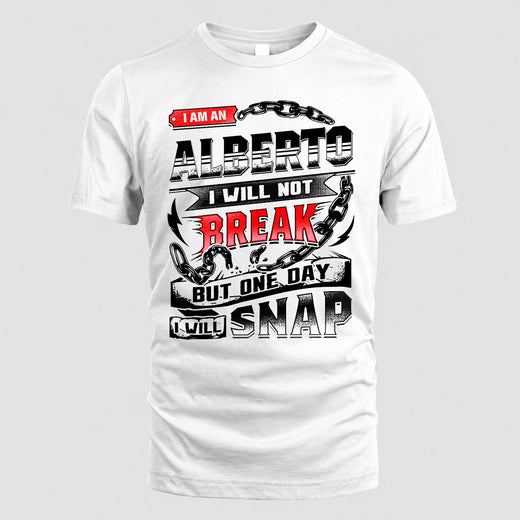 ALBERTO HP28-K4-129 – Personalized Name Quote T-Shirt “I Will Not Break, But One Day I Will Snap”