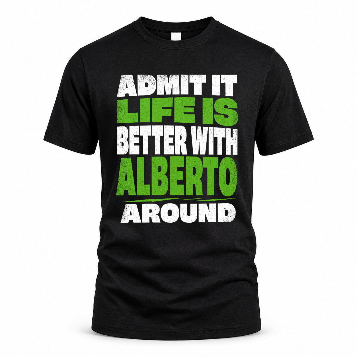 ALBERTO HP68-K4-189 – Personalized Funny Quote Apparel “Admit It, Life Is Better With NAME Around”
