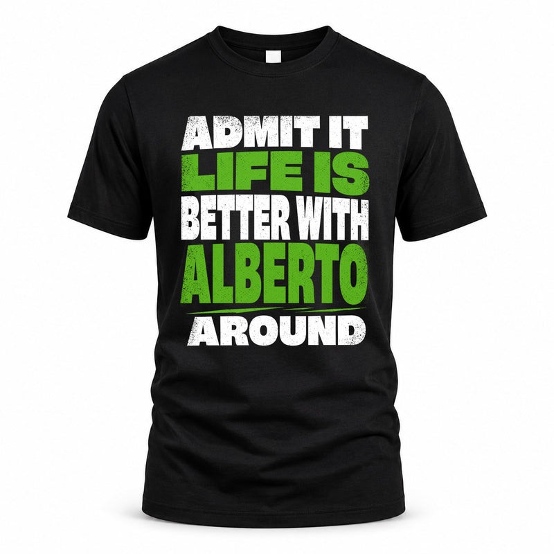 ALBERTO HP68-K4-189 – Personalized Funny Quote Apparel “Admit It, Life Is Better With NAME Around”