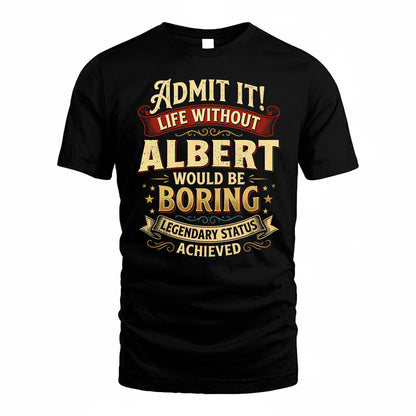 ALBERT TP65-K5-268–Personalized Funny Quote Apparel “Life Without NAME Would Be Boring”