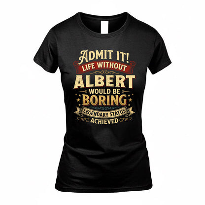 ALBERT TP65-K5-268–Personalized Funny Quote Apparel “Life Without NAME Would Be Boring”
