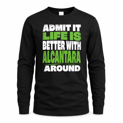 ALCANTARA HP68-K4-189 – Personalized Funny Quote Apparel “Admit It, Life Is Better With NAME Around”