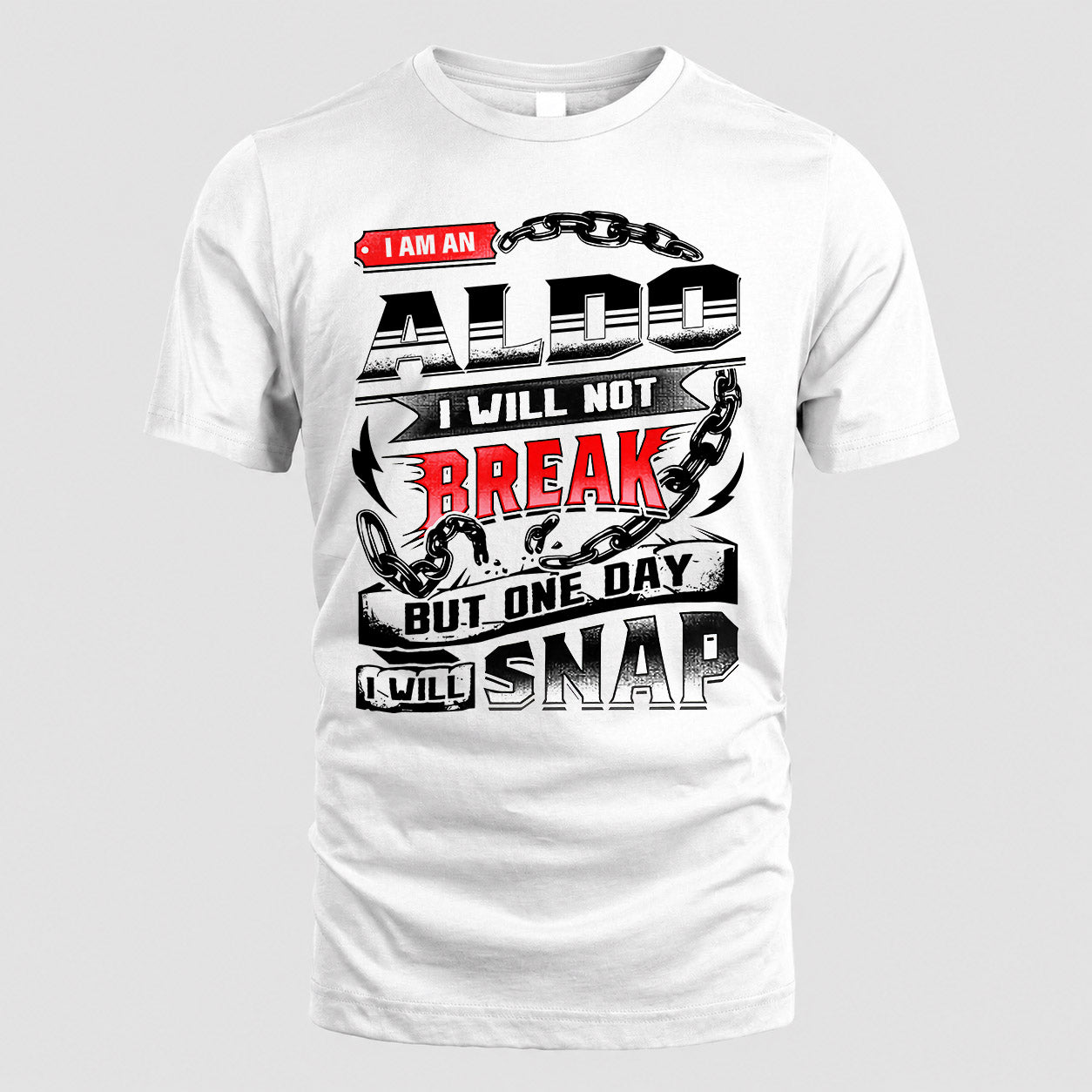 ALDO HP28-K4-129 – Personalized Name Quote T-Shirt “I Will Not Break, But One Day I Will Snap”