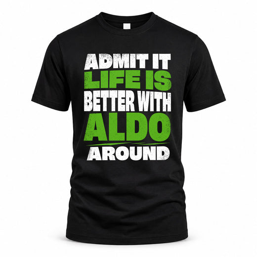 ALDO HP68-K4-189 – Personalized Funny Quote Apparel “Admit It, Life Is Better With NAME Around”