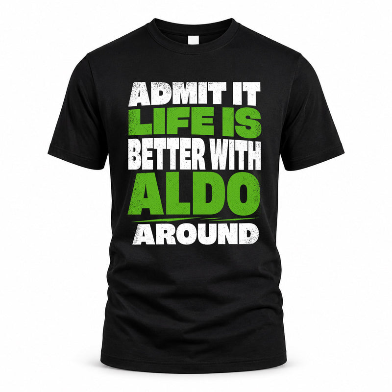 ALDO HP68-K4-189 – Personalized Funny Quote Apparel “Admit It, Life Is Better With NAME Around”