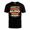 ALDO  PH88-K2-106–Personalized Funny Quote Apparel “Life Without NAME Would Be Boring”