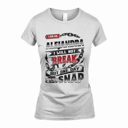 ALEJANDRA HP28-K4-129 – Personalized Name Quote T-Shirt “I Will Not Break, But One Day I Will Snap”