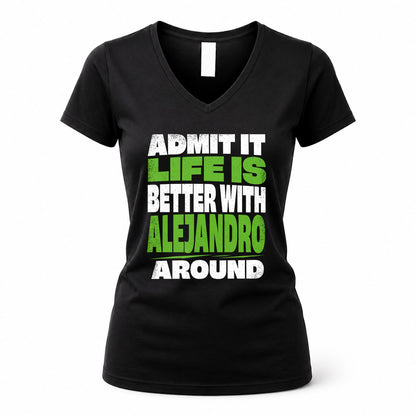 ALEJANDRO HP68-K4-189 – Personalized Funny Quote Apparel “Admit It, Life Is Better With NAME Around”