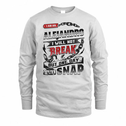 ALEJANDRO HP28-K4-129 – Personalized Name Quote T-Shirt “I Will Not Break, But One Day I Will Snap”