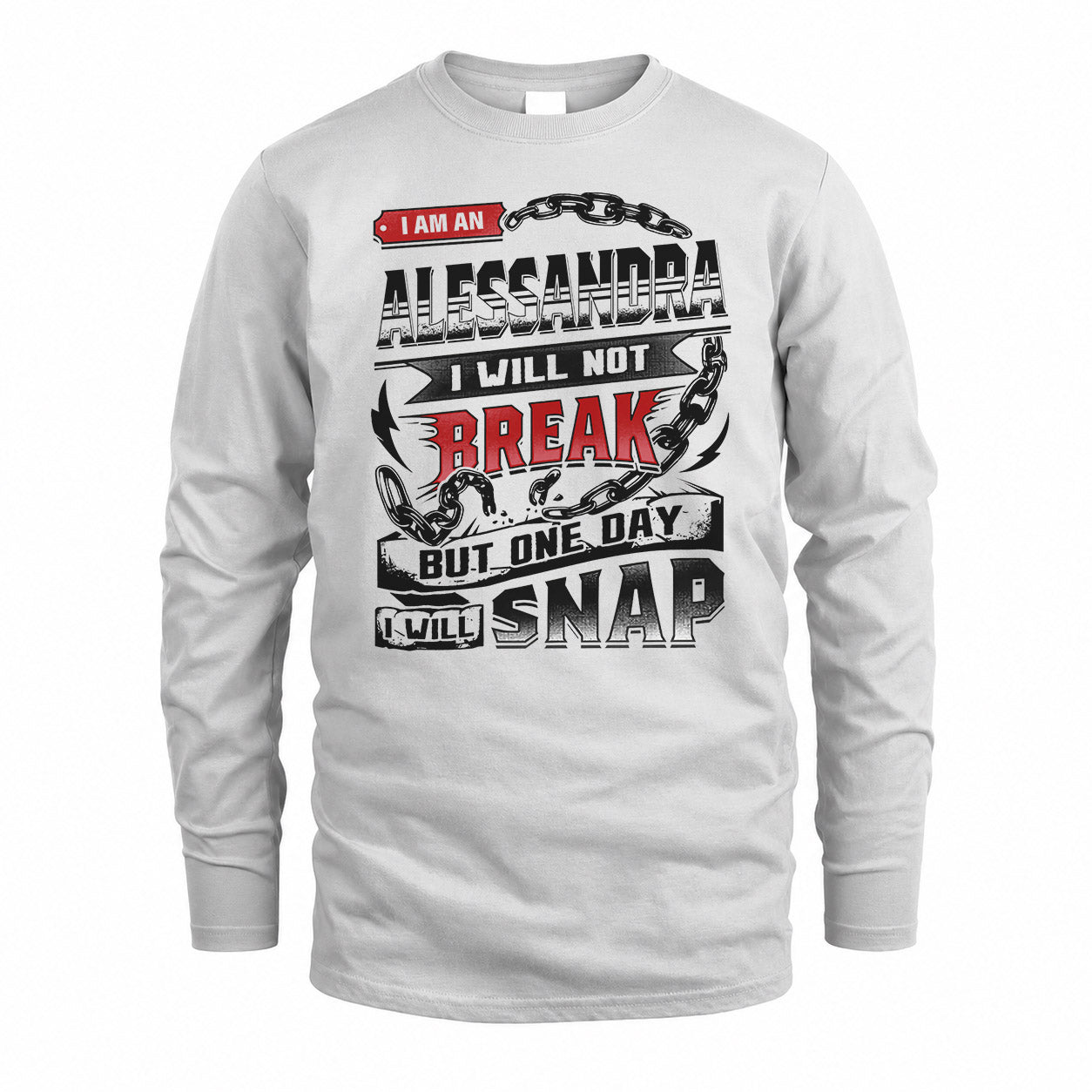 ALESSANDRA HP28-K4-129 – Personalized Name Quote T-Shirt “I Will Not Break, But One Day I Will Snap”