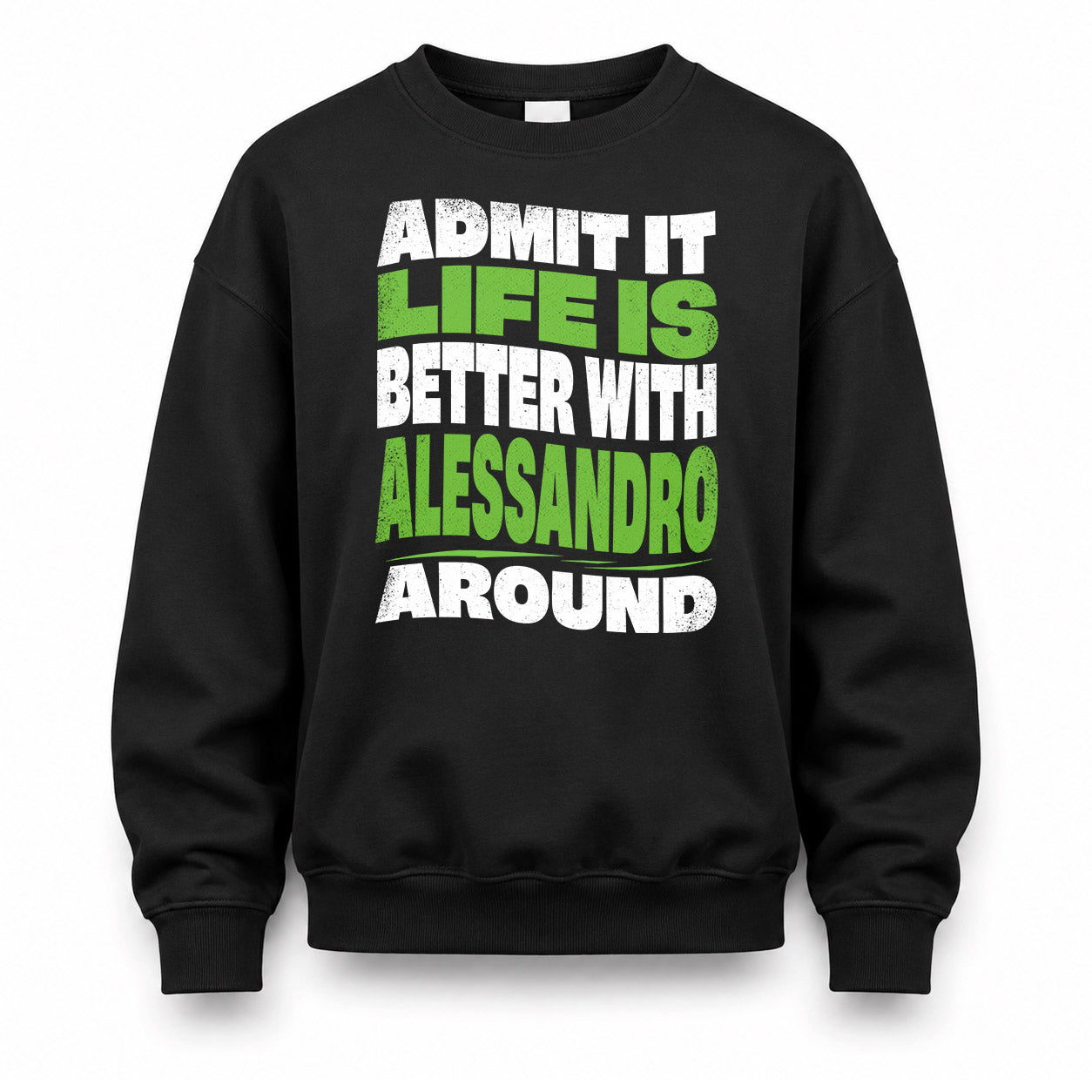 ALESSANDRO HP99-K4-189 – Personalized Funny Quote Apparel “Admit It, Life Is Better With NAME Around”