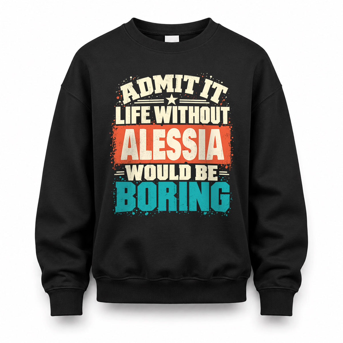 ALESSIA P02-TH11-226 – Personalized Admit It Life Without [Name] Would Be Boring T-Shirt – Custom Name Funny Gift