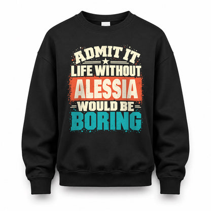 ALESSIA P02-TH11-226 – Personalized Admit It Life Without [Name] Would Be Boring T-Shirt – Custom Name Funny Gift