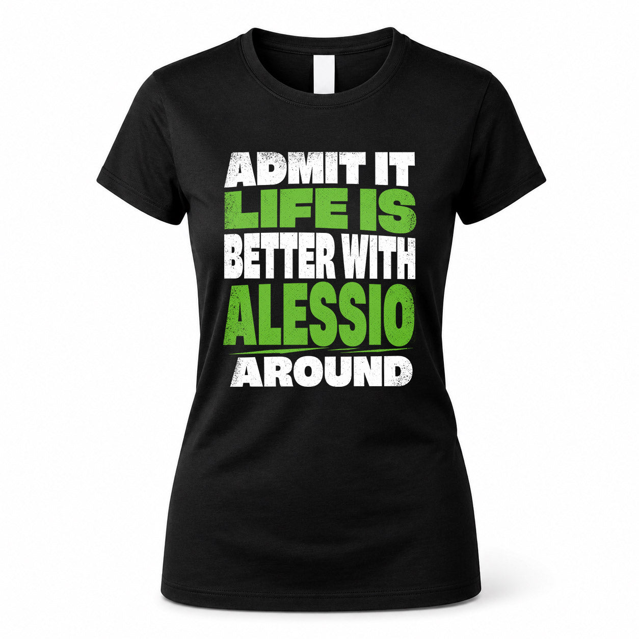 ALESSIO HP68-K4-189 – Personalized Funny Quote Apparel “Admit It, Life Is Better With NAME Around”