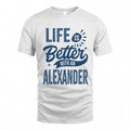 ALEXANDER HH88-K2–Personalized Name Quote T-Shirt Life Is Better With Unisex Gift
