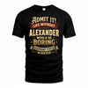 ALEXANDER TP65-K5-268–Personalized Funny Quote Apparel “Life Without NAME Would Be Boring”