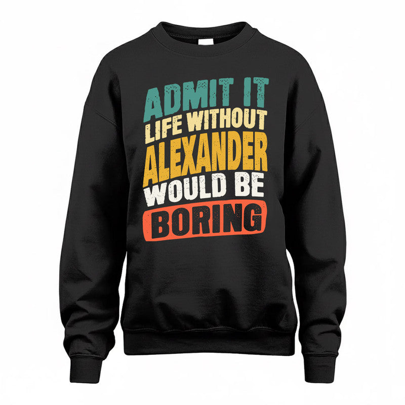 ALEXANDER TP88-K4-229–Personalized Funny Quote Apparel “Life Without NAME Would Be Boring”