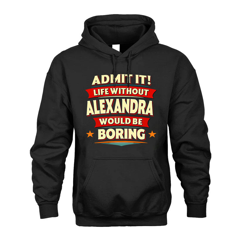 ALEXANDRA PH88-K2-106–Personalized Funny Quote Apparel “Life Without NAME Would Be Boring”