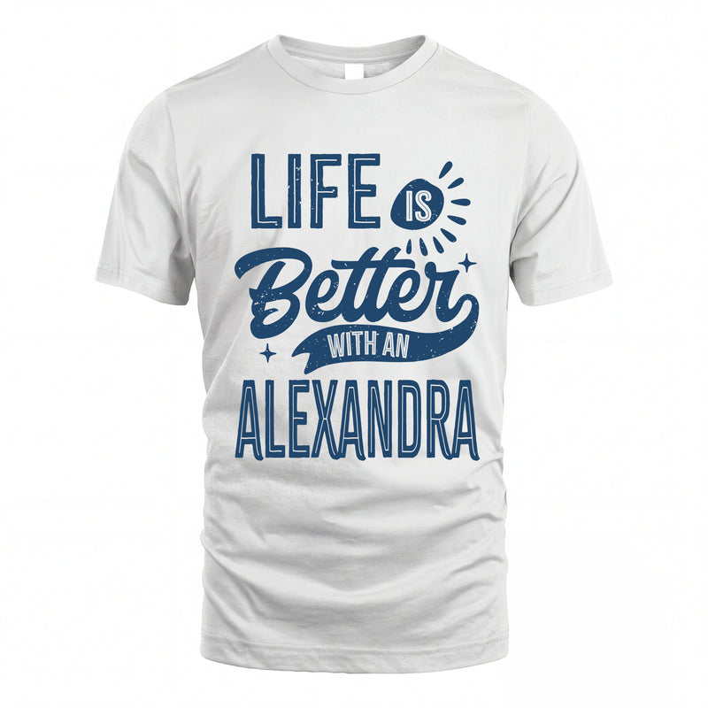 ALEXANDRA HH88-K2–Personalized Name Quote T-Shirt Life Is Better With Unisex Gift