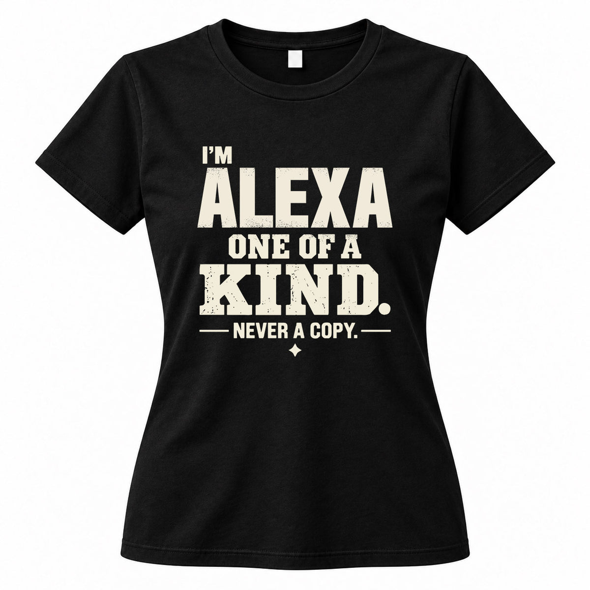 ALEXA P6-K4-228 Personalized Funny Quote Apparel “I’m NAME – One of a Kind, Never a Copy”