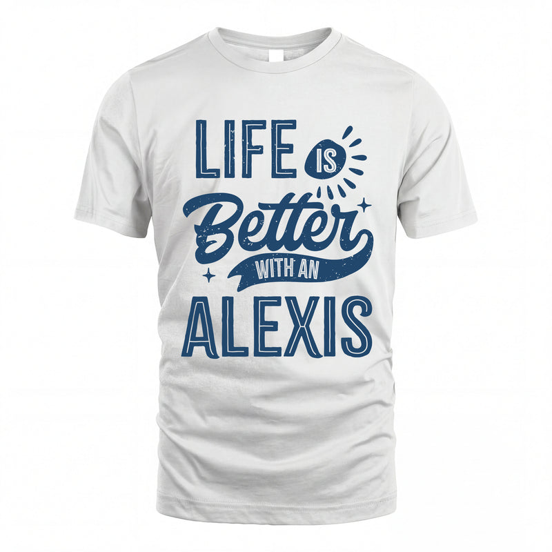 ALEXIS HH88-K2–Personalized Name Quote T-Shirt Life Is Better With Unisex Gift