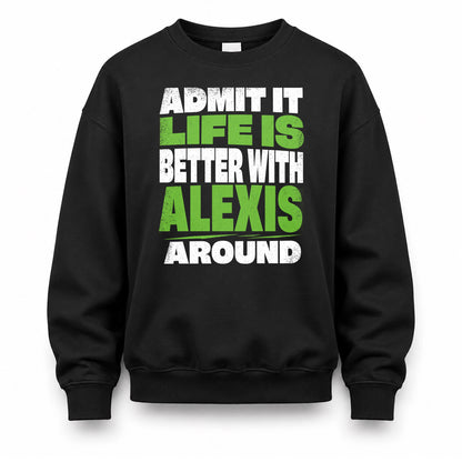 ALEXIS HP68-K4-189 – Personalized Funny Quote Apparel “Admit It, Life Is Better With NAME Around”